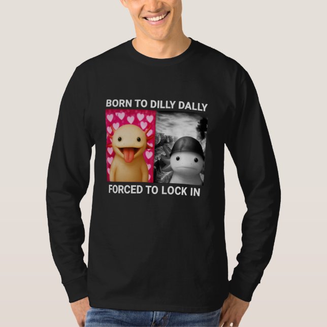 T-shirt Born to Dilly Dally Forced to Lock in Axolotl Funn (Devant)