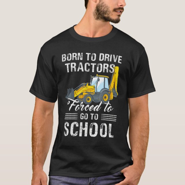 T-shirt Born To Driver Tractors Forced to Go to School (Devant)