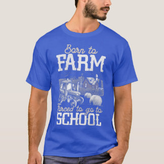 T-shirt Born To Farm Forced To Go To School Farmer Tractor
