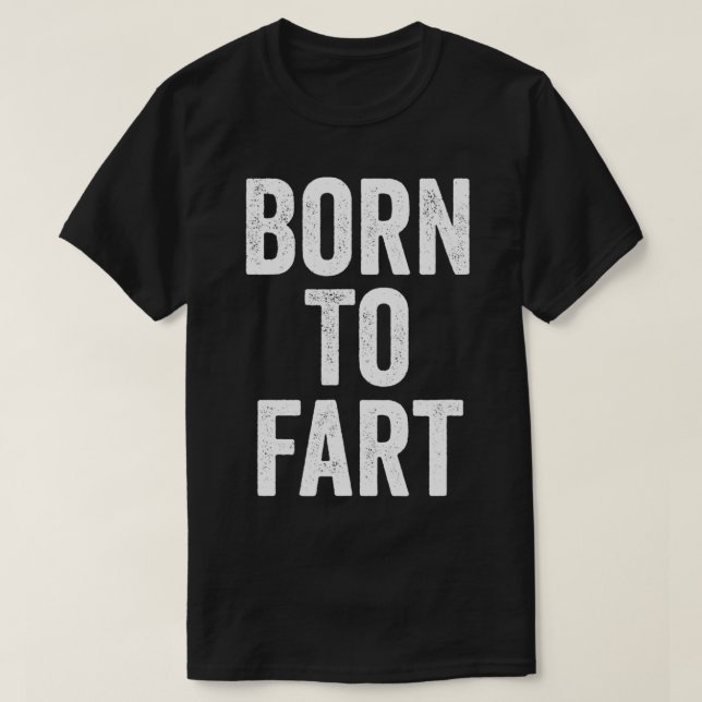 T-shirt Born To Fart Funny Fart Joke  (Design devant)