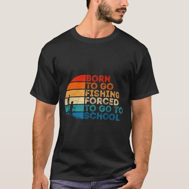 T-shirt Born To Go Fishing Forced School Dad And Son Fishi (Devant)