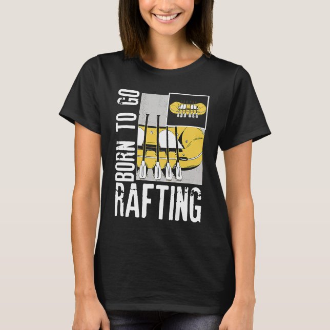 T-shirt Born To Go Rafting Extreme Sports Whitewater Rafti (Devant)