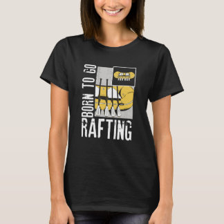 T-shirt Born To Go Rafting Extreme Sports Whitewater Rafti