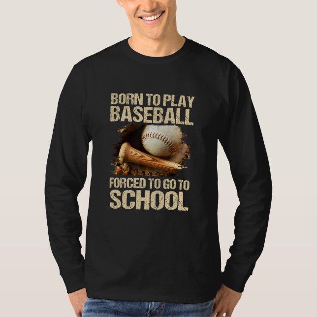 T-shirt Born To Play Baseball Forced To Go To School (Devant)