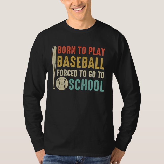 T-shirt Born To Play Baseball Forced To Go To School Vinta (Devant)