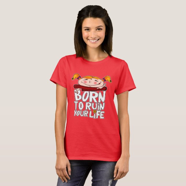 T-shirt Born to ruin your life (Devant entier)