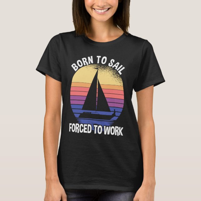 T-shirt Born To Sail Forced To Work Sailing (Devant)