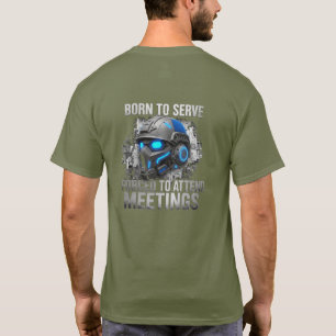 T-shirt Born to Serve. Forced to Attend Meetings 