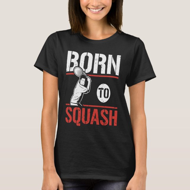 T-shirt Born To Squash Racquetball  Squash Player (Devant)