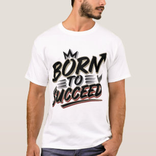 T-shirt Born to Succeed" - Cadeau parfait