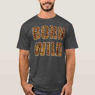 T-shirt Born Wild Cheetah Tiger Lion Animal Leopard