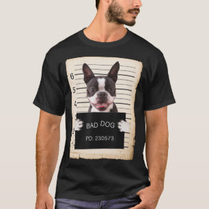 T-shirt Boston terrier dog mug shot bad dog