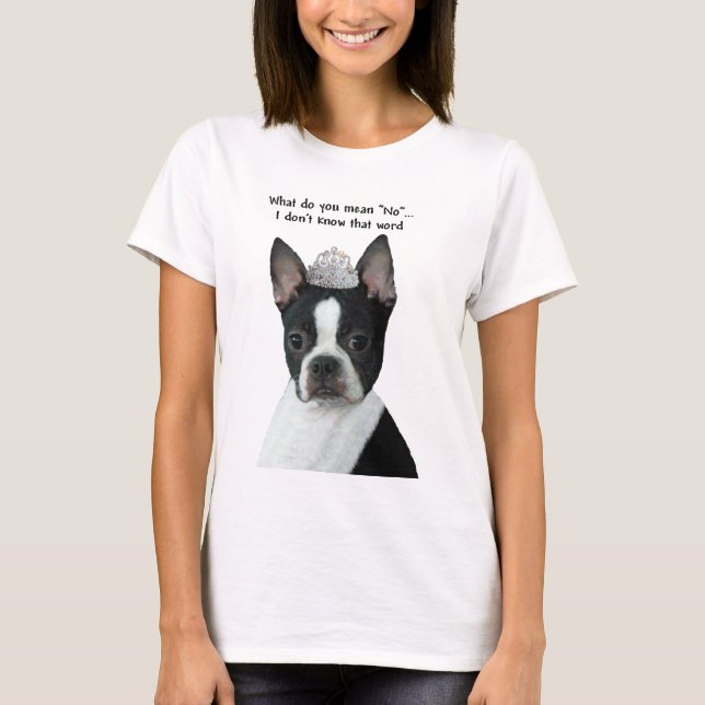 T-shirt Boston Terrier :  Que voulez-vous dire "non" ? (Devant)