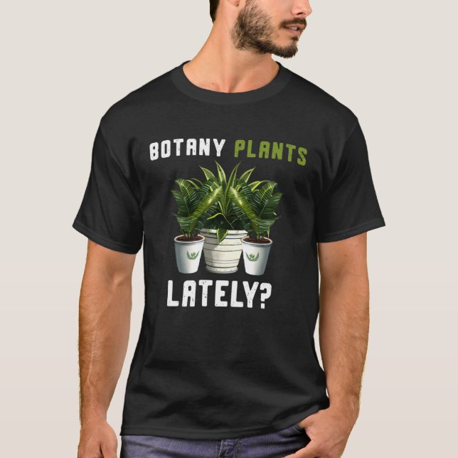 T-shirt Botany Plants Lately Gardening Quote Saying (Devant)