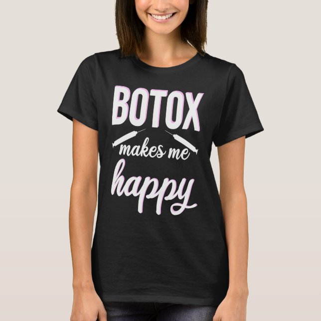 T-shirt Botox makes me happy cosmetic surgery Botox Queen (Devant)
