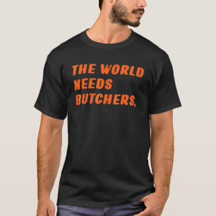 T-shirt Boucher Le Monde A Besoin De Bouchers Dit Le Boeuf