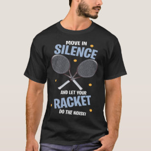 T-shirt Bougez En Silence Et Laissez Votre Raquette Faire