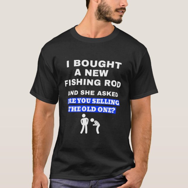 T-shirt Bought A New Fishing Rod Joke For Fisherman (Devant)