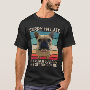 T-shirt Bouledogue français Désolé pour le retard Mon chi