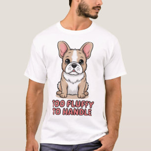 T-shirt Bouledogue français duveteux trop duveteux pour êt