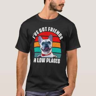 T-shirt Bouledogue français J'ai des amis en bas lieux
