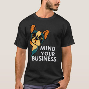 T-shirt Bouledogue Français Mind Your Business Drôle Sas