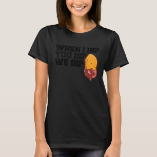 T-shirt Boulette de Poulet Quand je trempe Tu trempes nous