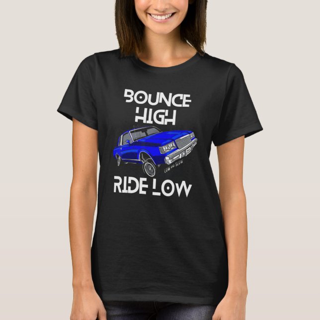 T-shirt Bounce High Ride Low Lowrider Car Chicano Low & Sl (Devant)