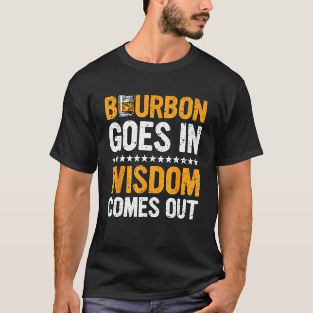 T-shirt Bourbon Goes In Wisdom Comes Out  Bourbon  Drinker (Devant)