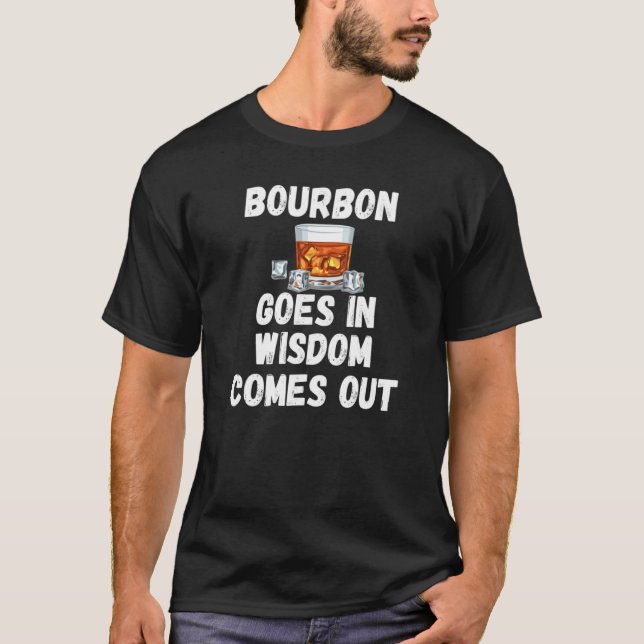 T-shirt Bourbon Goes In Wisdom Comes Out Wine Drinking  4 (Devant)