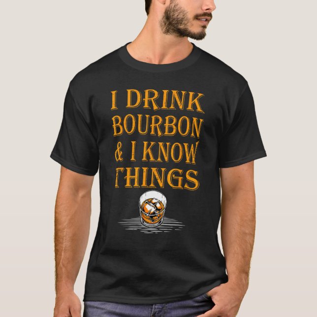 T-shirt Bourbon Whiskey   I Drink Bourbon And I Know Thing (Devant)
