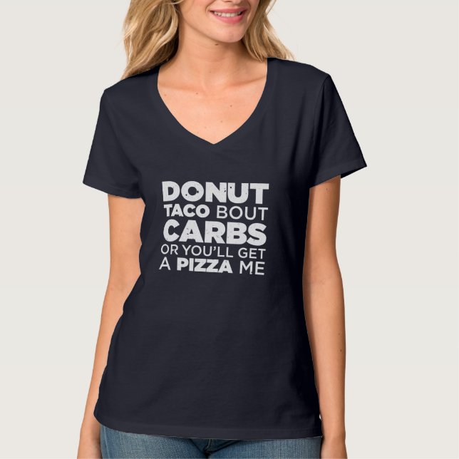 T-shirt Bout Carbs Taco Ou Vous Obtiendrez Un Mex Pizza Me (Devant)