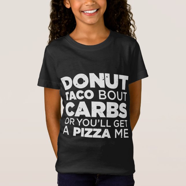 T-Shirt Bout Carbs Taco Ou Vous Obtiendrez Un Mex Pizza Me (Devant)