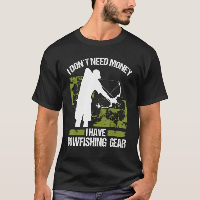 T-shirt Bowfisher I dont need Money Bowhunter Airboat Bowf (Devant)