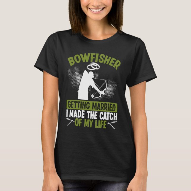 T-shirt Bowfisher Marriage Catch of my Life Groom Bowfishi (Devant)
