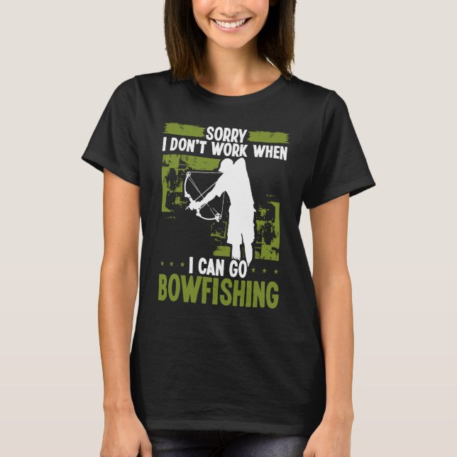 T-shirt Bowfisher Sorry I dont work when I can go Bowfishi (Devant)