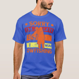 T-shirt BowFishing Désolé Je Poisson Late Chasseur Bow Bow