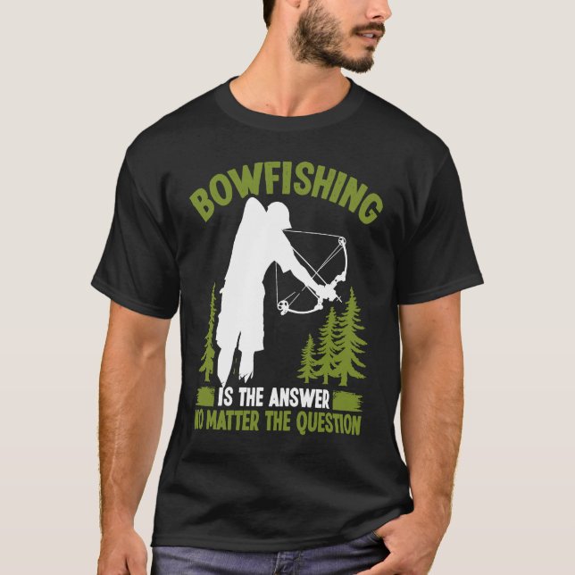 T-shirt Bowfishing is the answer Bowfisher Bowhunter Fishe (Devant)