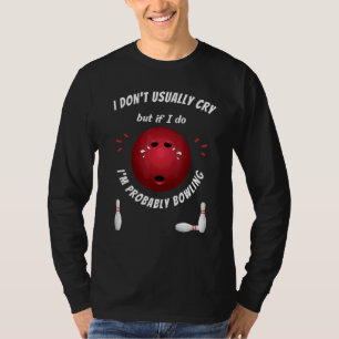 T-shirt Bowling Ball Bowler Triste Pleurer Hommes Femmes D