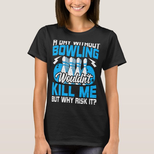 T-shirt Bowling Bowler Bowling Bowl par jour sans Bowling  (Devant)