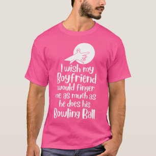 T-shirt Bowling Bowler Drôle Je Souhaite Que Mon Petit Ami