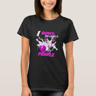 T-shirt Bowling Bowlers Pun I Bowl Donc je ne frappe pas l