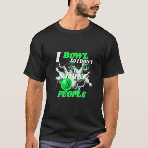 T-shirt Bowling Bowlers Pun I Bowl Donc je ne frappe pas l