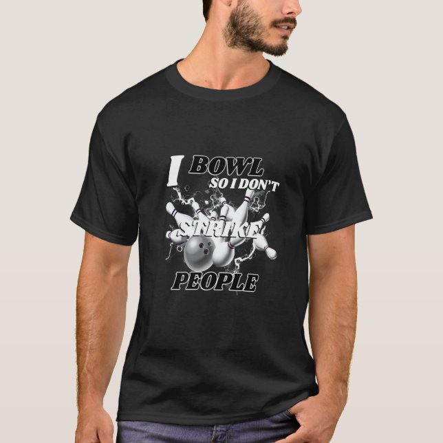 T-shirt Bowling Bowlers Pun I Bowl Donc je ne frappe pas l (Devant)