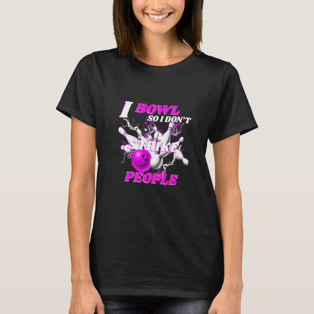T-shirt Bowling Bowlers Pun I Bowl So I Don't Strike Peopl (Devant)
