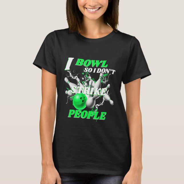 T-shirt Bowling Bowlers Pun I Bowl So I Don't Strike Peopl (Devant)