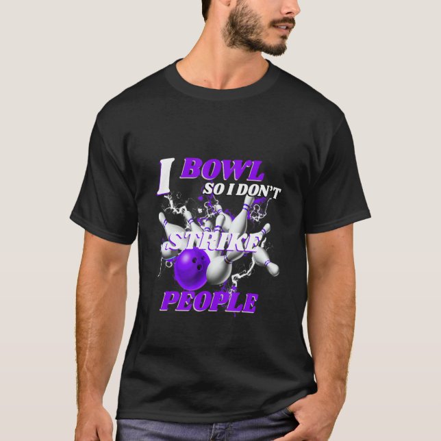 T-shirt Bowling Bowlers Pun I Bowl So I Don't Strike Peopl (Devant)