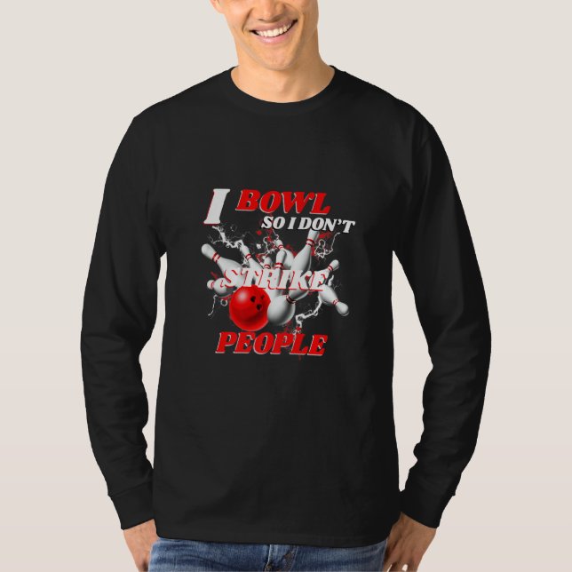 T-shirt Bowling Bowlers Pun I Bowl So I Don't Strike Peopl (Devant)