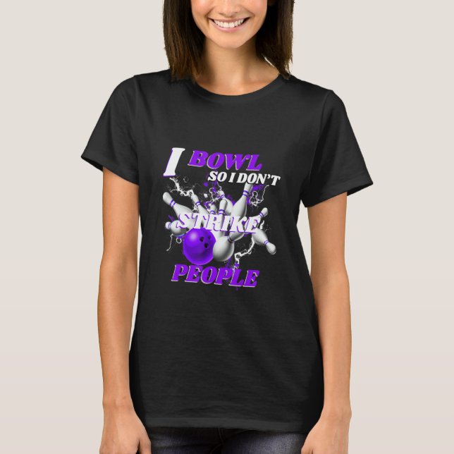 T-shirt Bowling Bowlers Pun I Bowl So I Don't Strike Peopl (Devant)