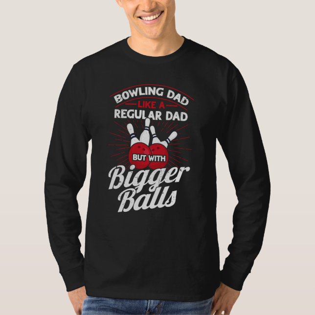 T-shirt Bowling Dad Like A Regular Dad But With Bigger Bal (Devant)